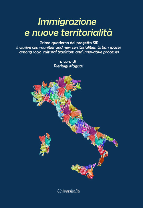 Immigrazione e nuove territorialità. Primo quaderno del progetto SIR Inclusive communities and new territorialities. Urban spaces among socio-cultural traditions and innovative processes