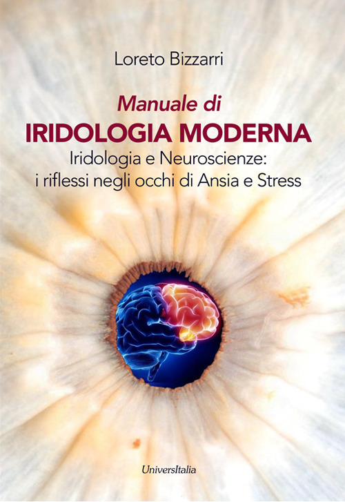 Manuale di iridologia moderna. Iridologia e neuroscienze: i riflessi negli occhi di ansia e stress. Ediz. per la scuola