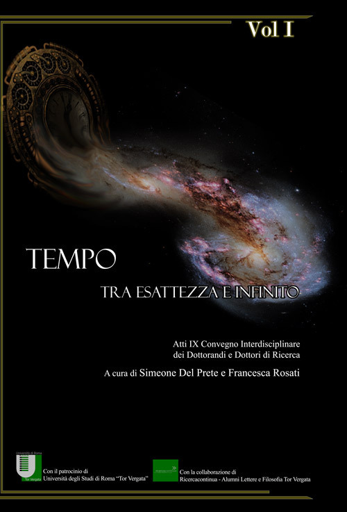 Tempo. Tra esattezza e infinito. Atti del 9° Convegno interdisciplinare dei dottorandi e dottori di ricerca (Roma, 14-16 giugno 2017). Vol. 1