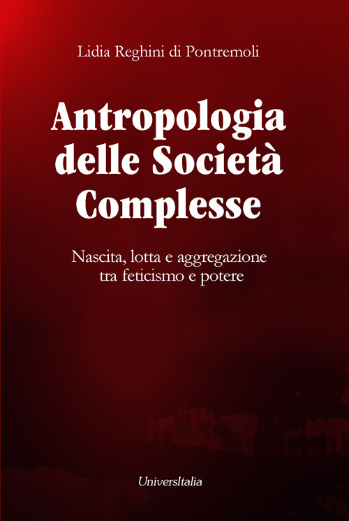 Antropologia delle società complesse. Nascita, lotta e aggregazione tra feticismo e potere