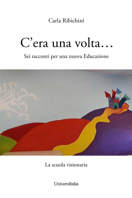 C'era una volta... Sei racconti per una nuova educazione. La scuola visionaria