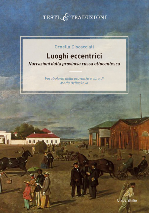 Luoghi eccentrici. Narrazioni dalla provincia russa ottocentesca. Vocabolario della provincia a cura di Maria Belinskaya