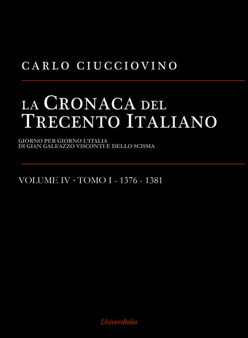 La cronaca del Trecento italiano. Giorno per giorno l'Italia di Gian Galeazzo Visconti e dello scisma. Vol. 4/1: 1376-1381