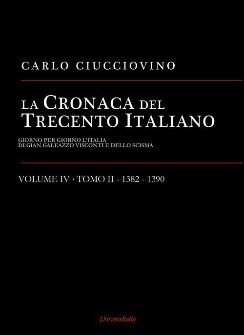 La cronaca del Trecento italiano. Giorno per giorno l'Italia di Gian Galeazzo Visconti e dello scisma. Vol. 4/2: 1382-1390