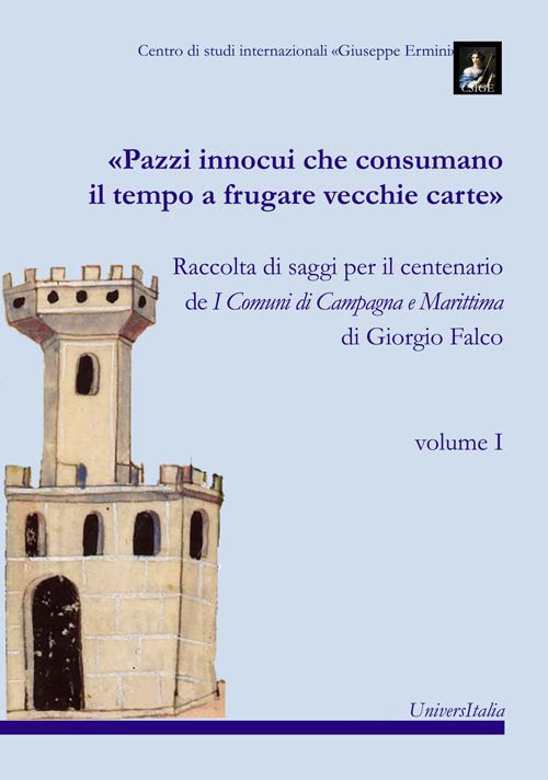 «Pazzi innocui che consumano il tempo a frugare vecchie carte». Raccolta di saggi per il centenario de I Comuni di Campagna e Marittima di Giorgio Falco