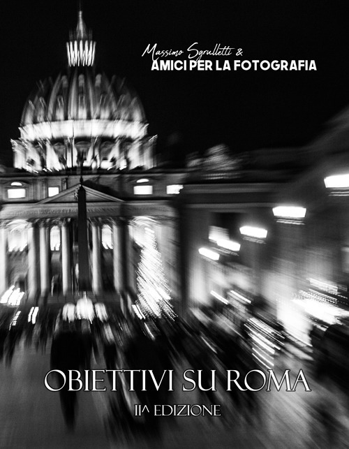 Obiettivi su Roma. Non durano che gli attimi. Ediz. illustrata