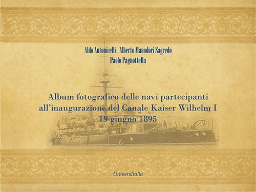 Album fotografico delle navi partecipanti all'inaugurazione del Canale Kaiser Wilhelm I 19 giugno 1895. Ediz. illustrata