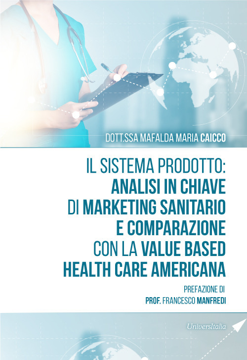 Il sistema prodotto: analisi in chiave di marketing sanitario e comparazione con la value based health care americana