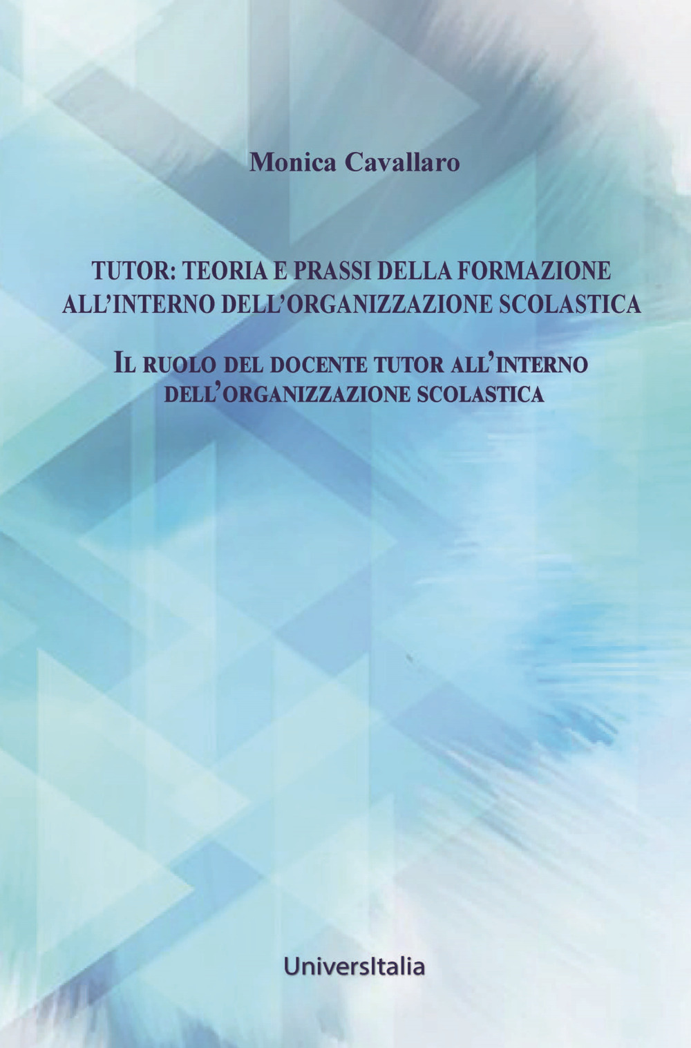 Tutor: teoria e prassi della formazione all'interno dell'organizzazione scolastica. Il ruolo del docente tutor all'interno dell'organizzazione scolastica