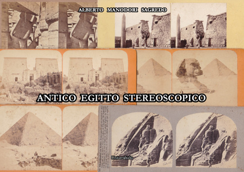 Antico Egitto stereoscopico. Fotografi e fotografie dei monumenti dell'antico Egitto dalla raccolta Manodori Sagredo Reggio Emilia Venezia