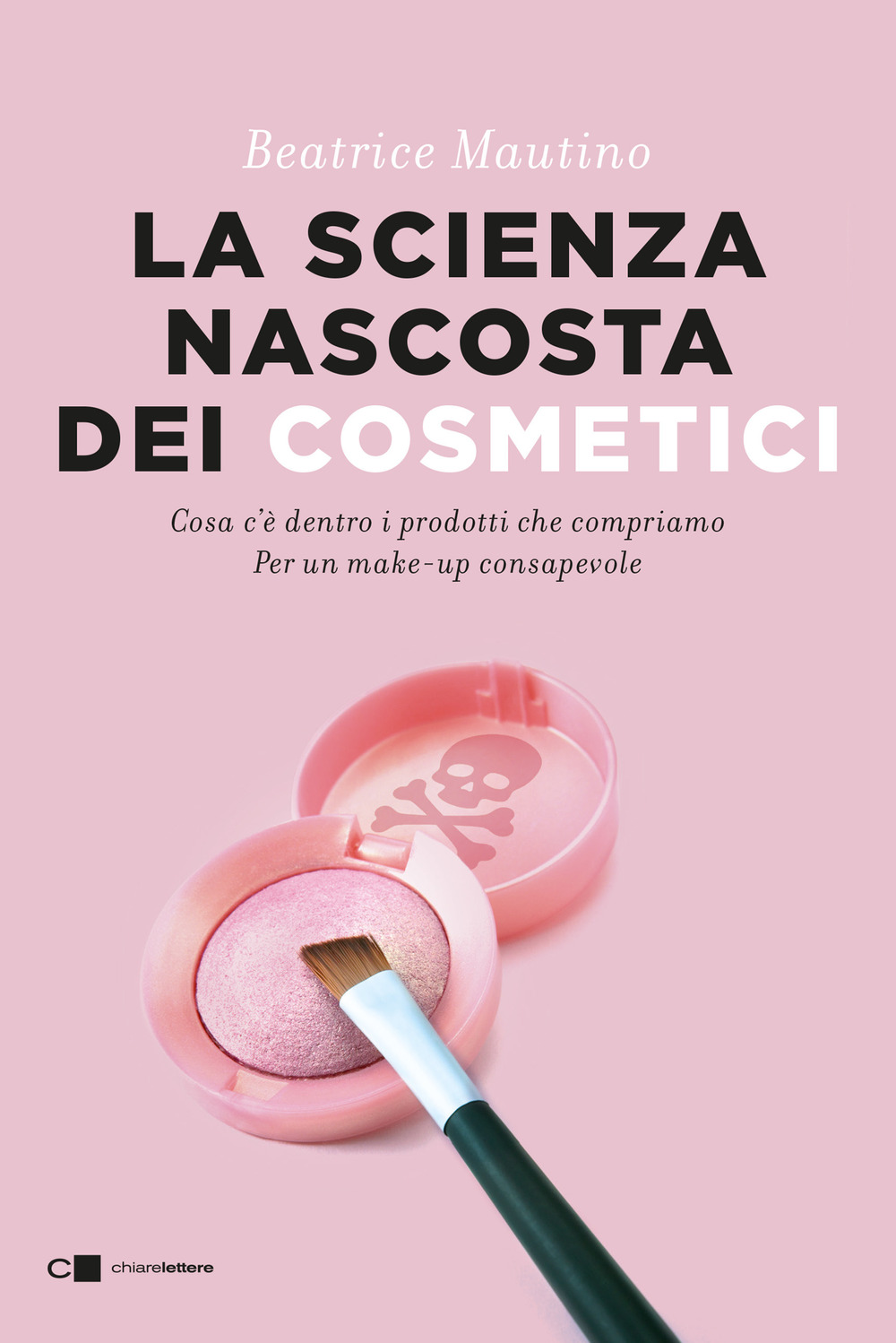 La scienza nascosta dei cosmetici. Cosa c'è dentro i prodotti che compriamo. Per un make-up consapevole