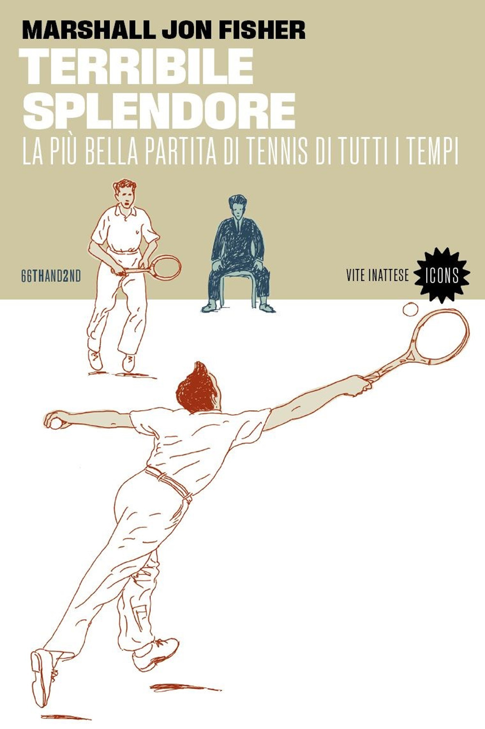 Terribile splendore. La più bella partita di tennis di tutti i tempi