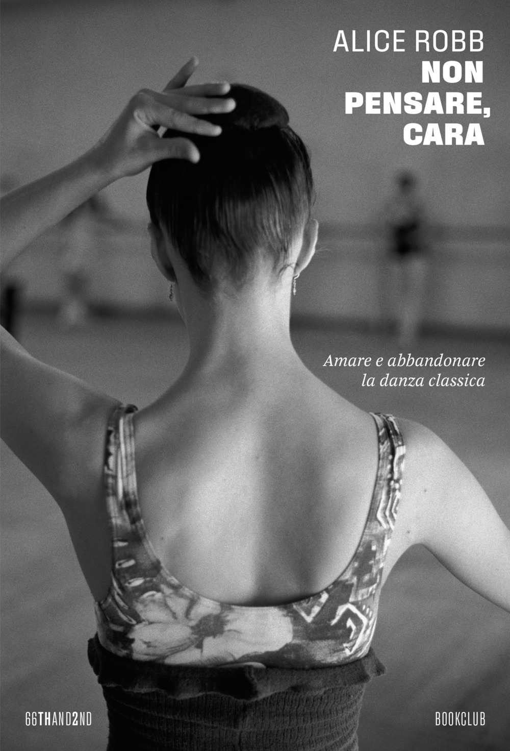 Non pensare, cara. Amare e abbandonare la danza classica