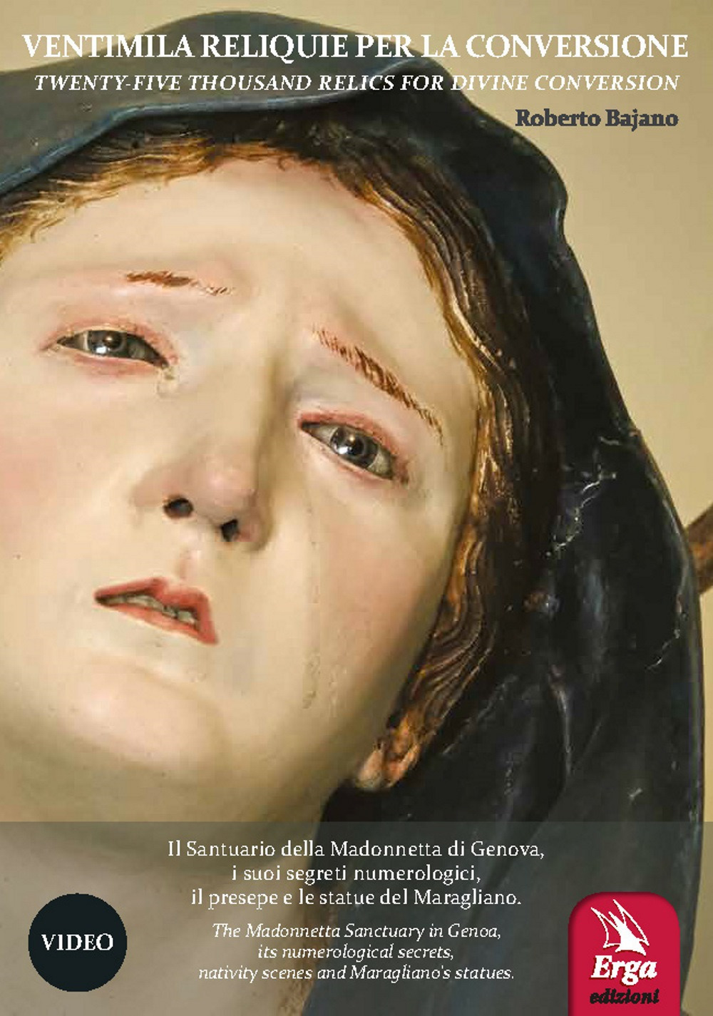 Ventimila reliquie per la conversione-Twenty-five thousand relics for divine conversion. Il Santuario della Madonnetta di Genova, i suoi segreti numerologici, il presepe e le statue del Maragliano. Ediz. bilingue