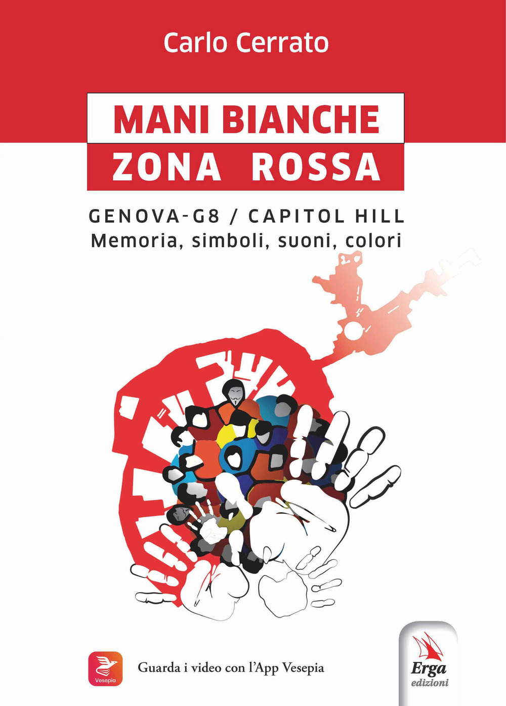 Mani bianche Zona Rossa. Genova G8 - Capitol Hill. Memoria, simboli, suoni, colori