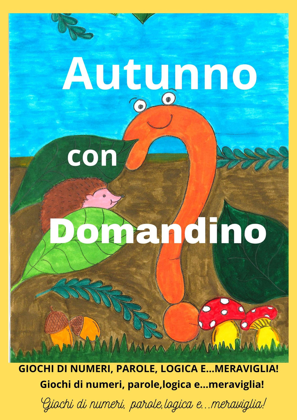 Autunno con Domandino. Giochi di numeri, parole, logica e... meraviglia. Ediz. illustrata