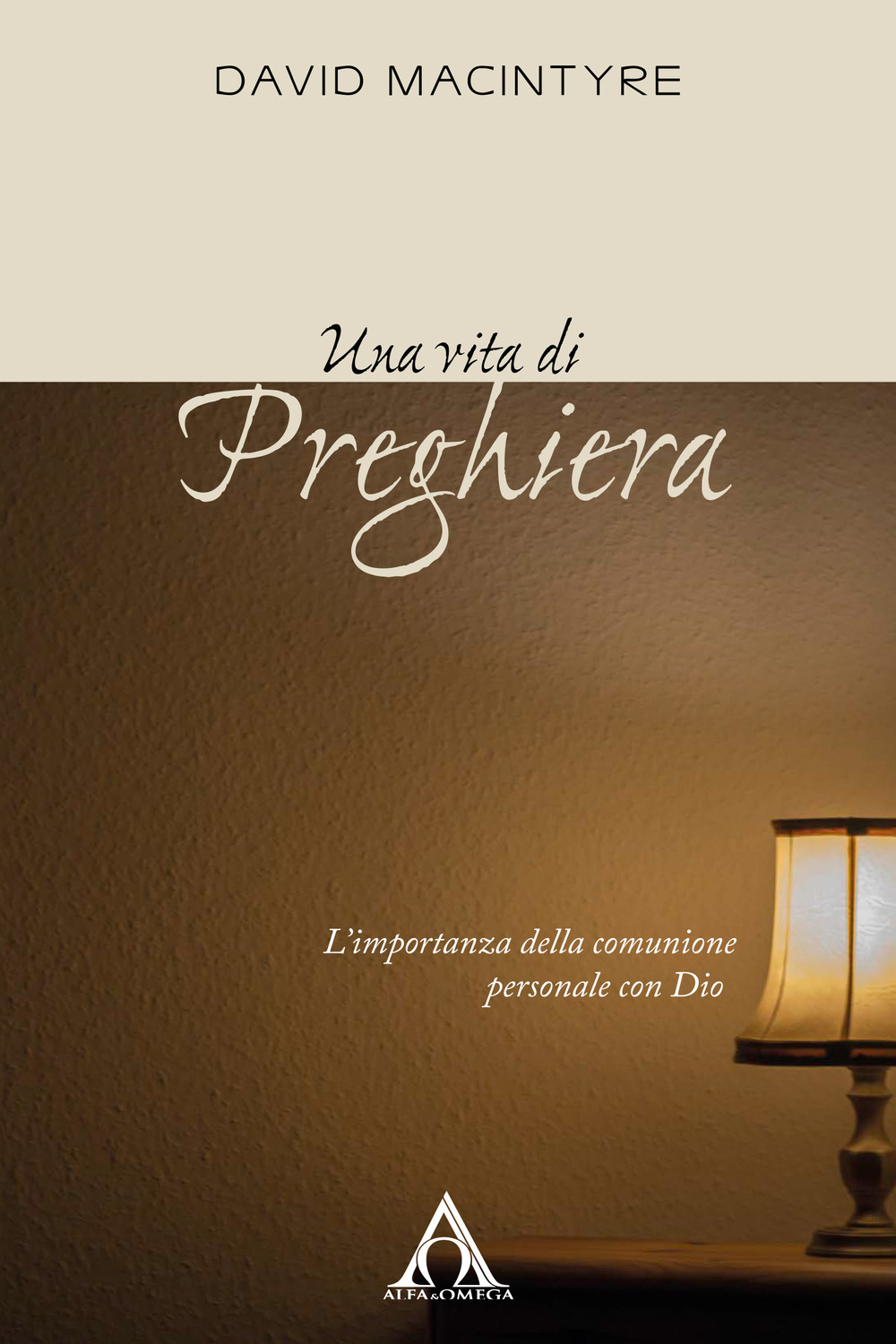 Una vita di preghiera. L'importanza della comunione personale con Dio. Ediz. integrale