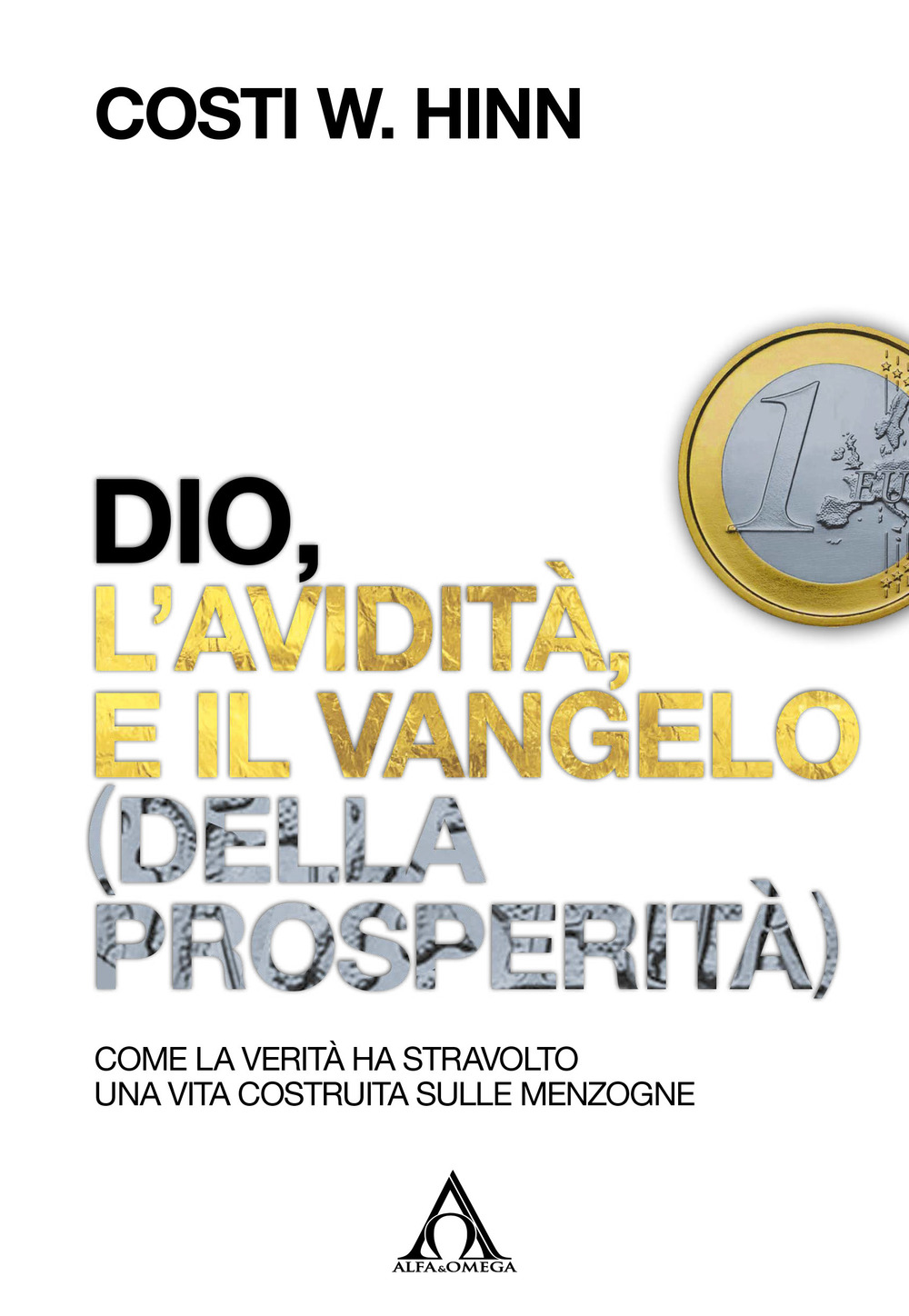 Dio, l'avidità e il vangelo (della prosperità). Come la verità ha stravolto una vita costruita sulle menzogne