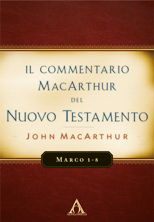 Il commentario MacArthur del Nuovo Testamento. Marco 1-8. Ediz. integrale