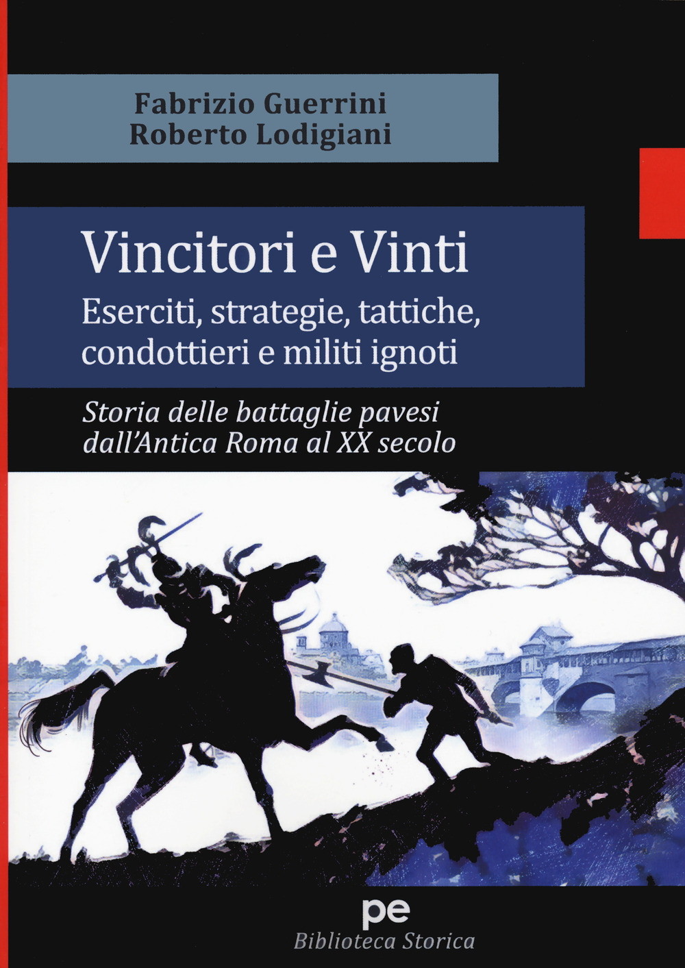 Vincitori e vinti. Eserciti, strategie, tattiche, condottieri e militi ignoti. Storia delle battaglie pavesi dall'antica Roma al XX secolo