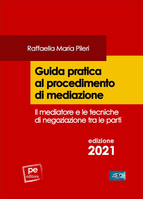 Guida pratica al procedimento di mediazione. Il mediatore e le tecniche di negoziazione tra le parti