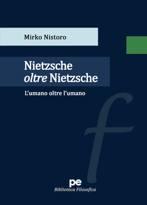 Nietzsche oltre Nietzsche. L'umano oltre l'umano