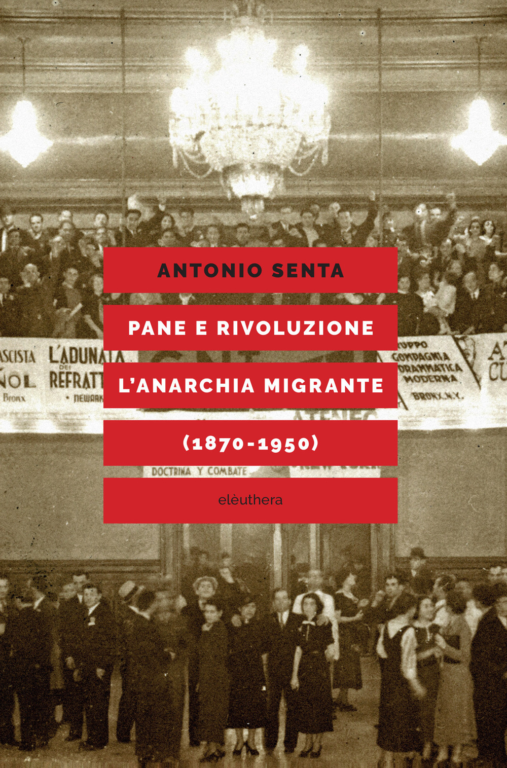 Pane e rivoluzione. L'anarchia migrante (1870-1950)