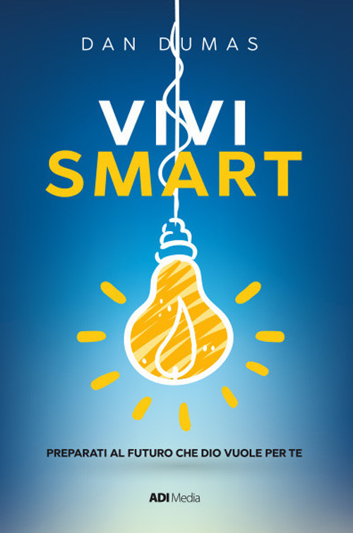 Vivi smart. Preparati al futuro che Dio vuole per te. Nuova ediz.