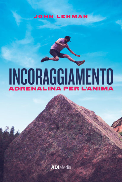 Incoraggiamento. Adrenalina per l'anima