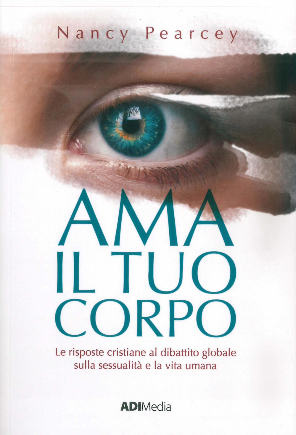 Ama il tuo corpo. Le risposte cristiane al dibattito globale sulla sessualità e la vita umana