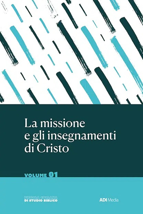 La missione e gli insegnamenti di Cristo. Vol. 1