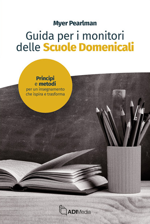 Guida per i monitori delle scuola domenicale. Principi e metodi per un insegnamento che ispira e trasforma