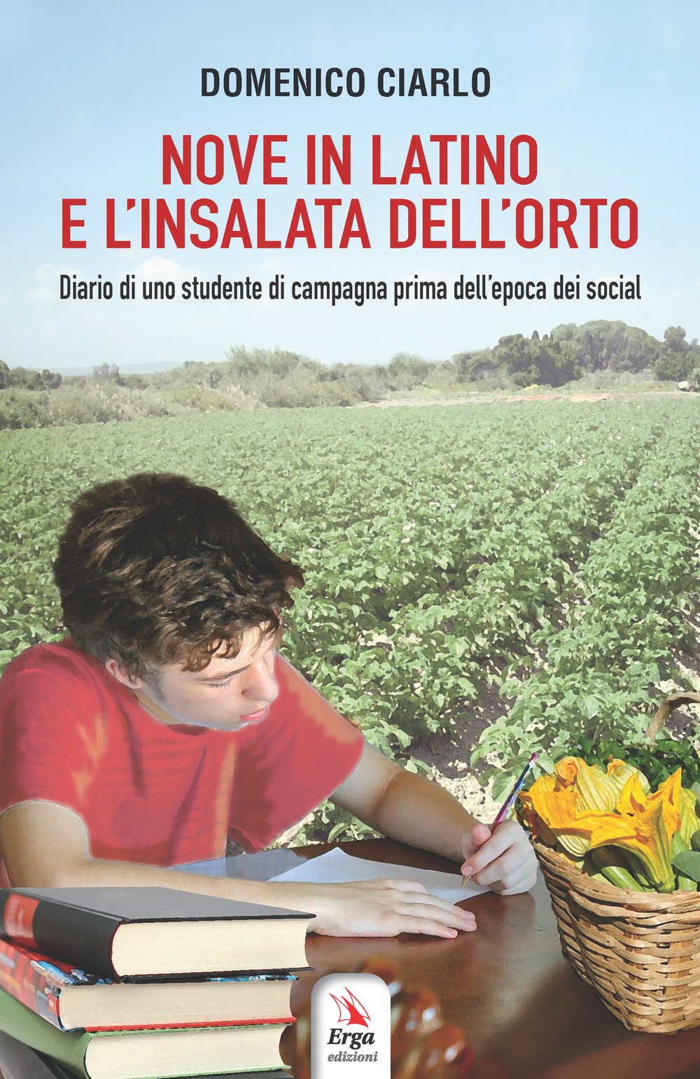 Nove in latino e l'insalata dell'orto. Diario di uno studente di campagna prima dell'epoca dei social