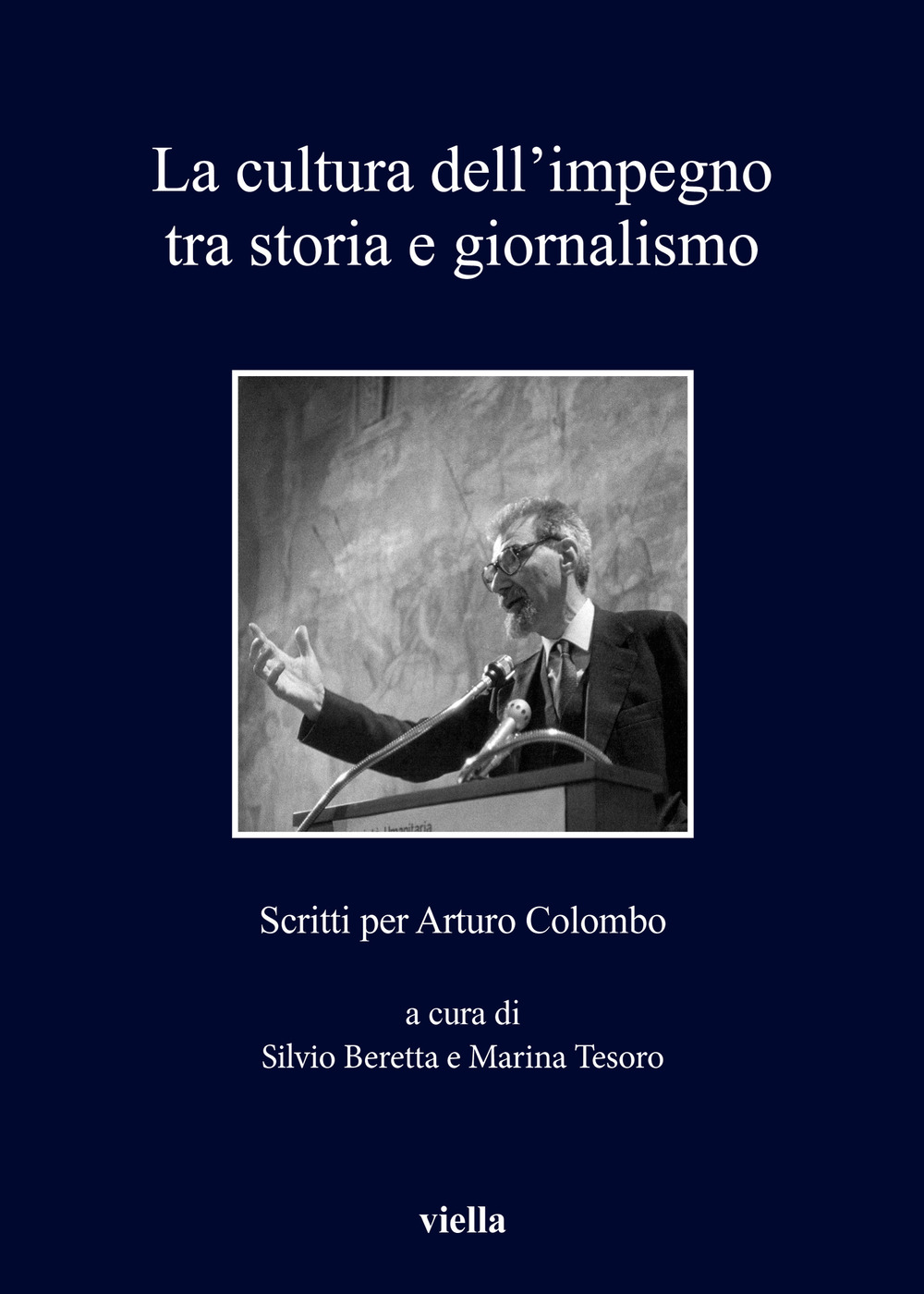 La cultura dell'impegno tra storia e giornalismo. Scritti per Arturo Colombo