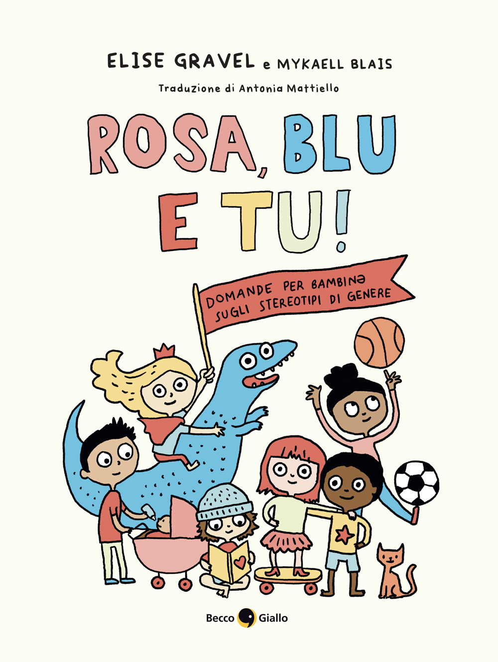 Rosa, blu e tu! Domande per bambin* sugli stereotipi di genere. Ediz. a colori