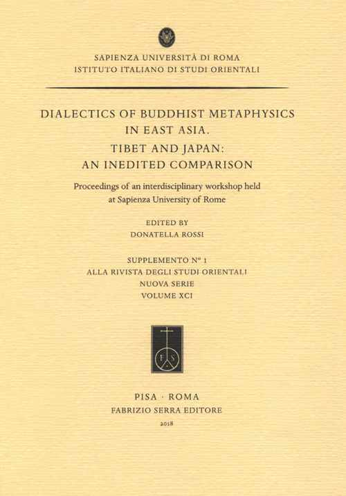 Dialectics of buddhist metaphysics in east Asia. Tibet and Japan: an inedited comparison. Proceedings of an interdisciplinary workshop held at Sapienza University of Rome