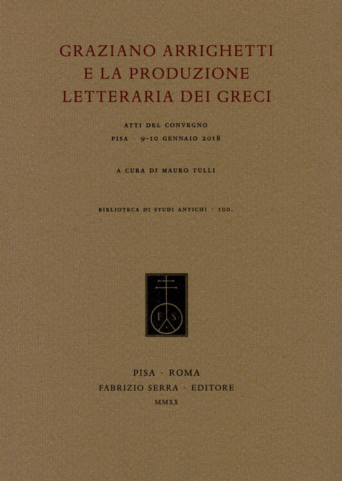 Graziano Arrighetti e la produzione letteraria dei greci. Atti del convegno (Pisa, 9-10 gennaio 2018)