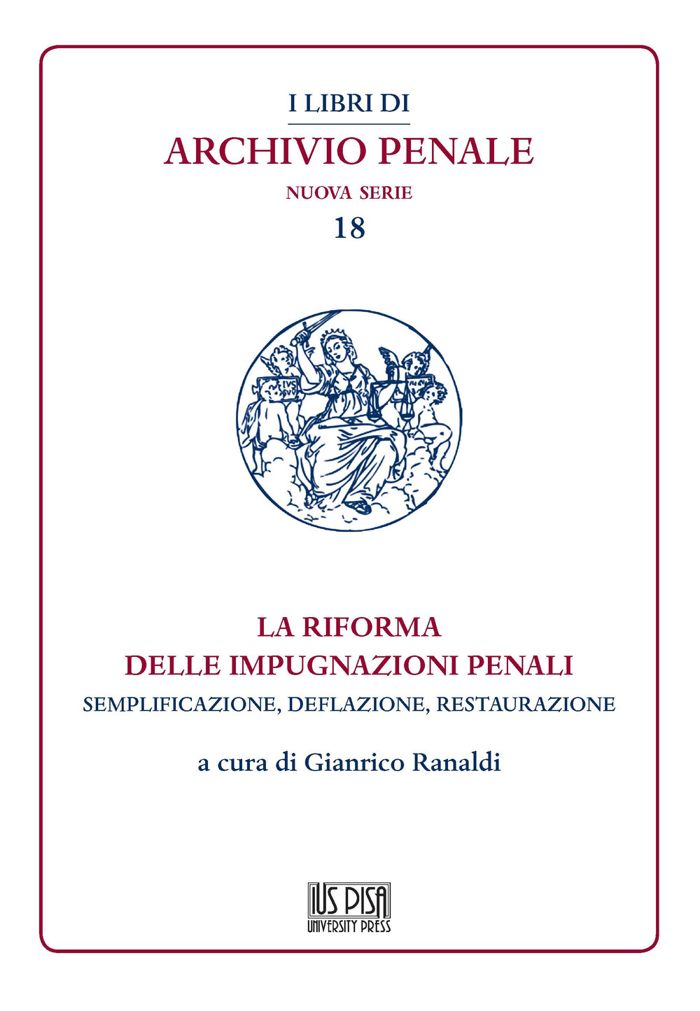 La riforma delle impugnazioni penali. Semplificazione, deflazione, restaurazione