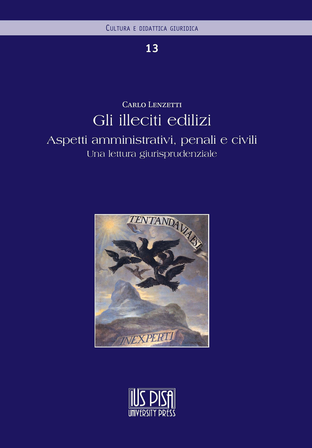 Gli illeciti edilizi. Aspetti amministrativi, penali e civili. Una lettura giurisprudenziale