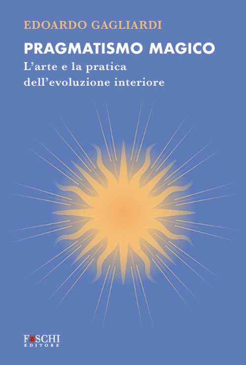 Pragmatismo magico. L'arte e la pratica dell'evoluzione interiore