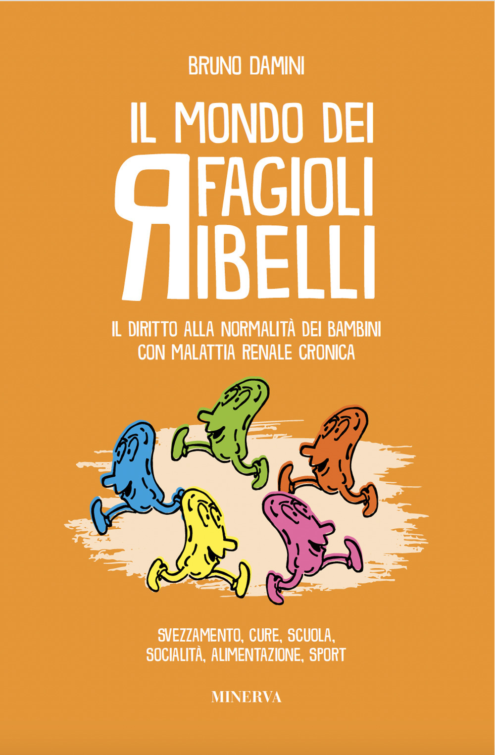 Il mondo dei fagioli ribelli. Il diritto alla normalità dei bambini con malattia renale cronica. Svezzamento, cure, scuola, socialità, alimentazione, sport