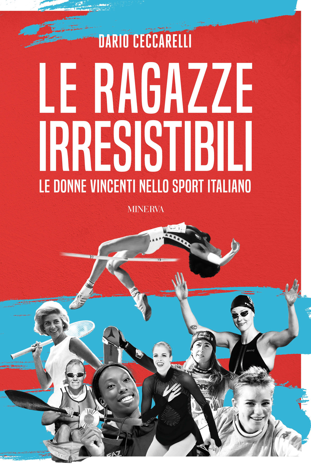 Le ragazze irresistibili. Le donne vincenti nello sport italiano