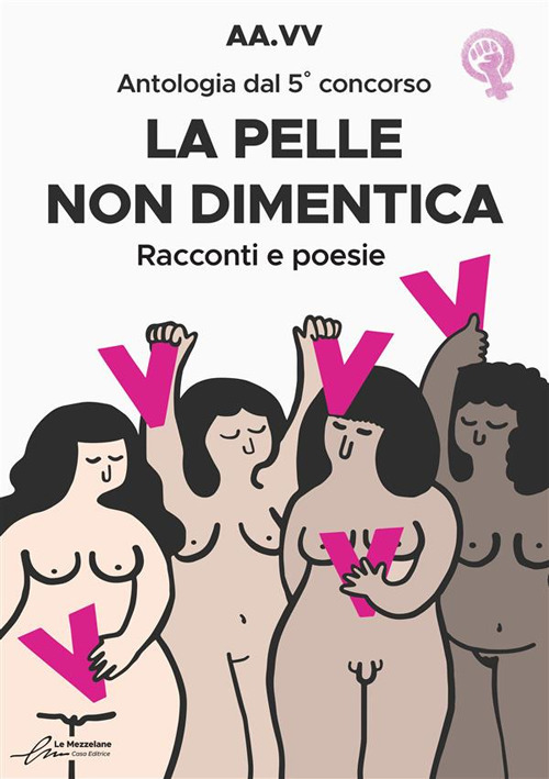 La pelle non dimentica. Antologia dal 5° concorso. Racconti e poesie