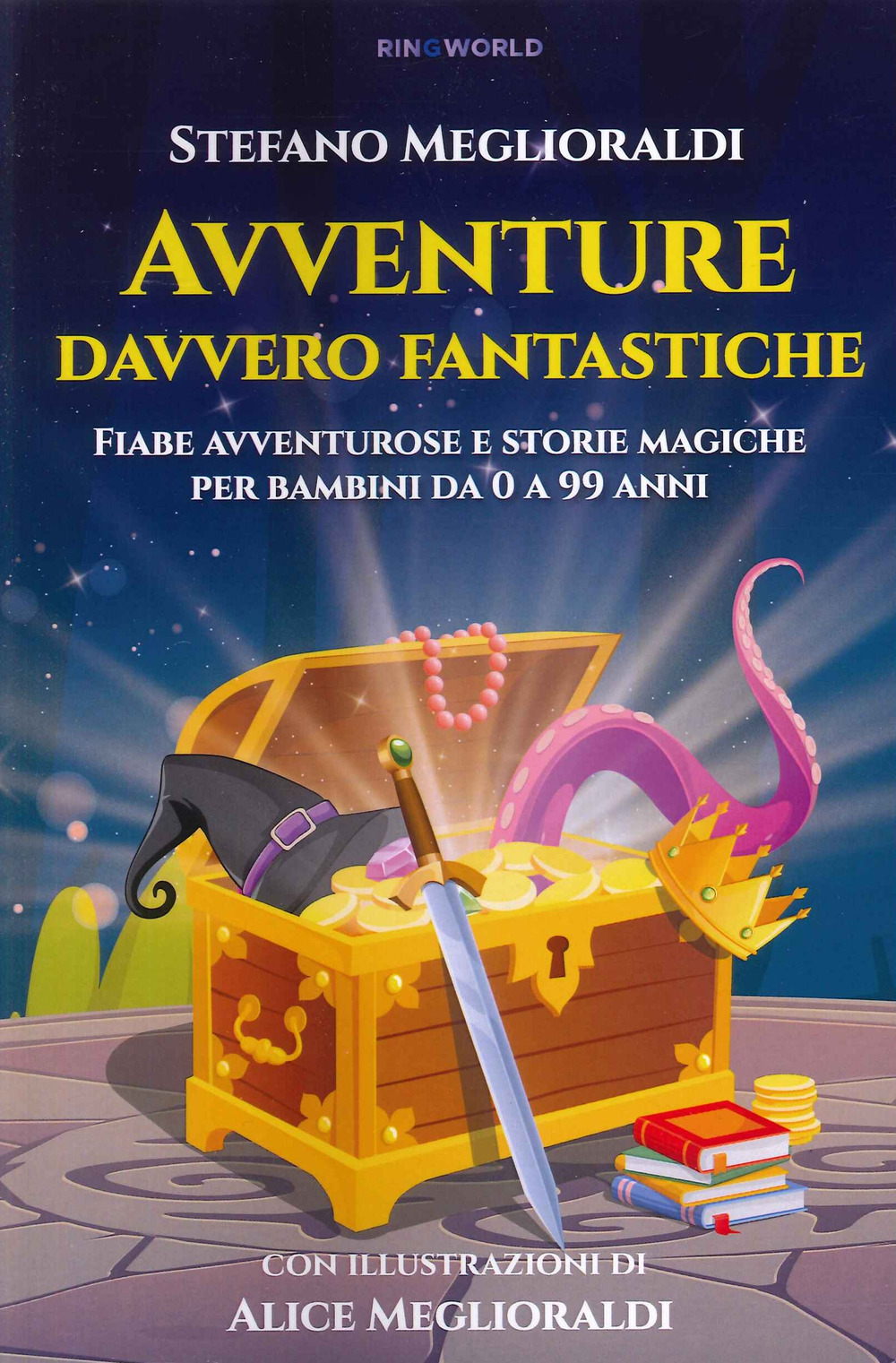 Avventure davvero fantastiche. Fiabe avventurose e storie magiche per bambini da 0 a 99 anni. Ediz. illustrata