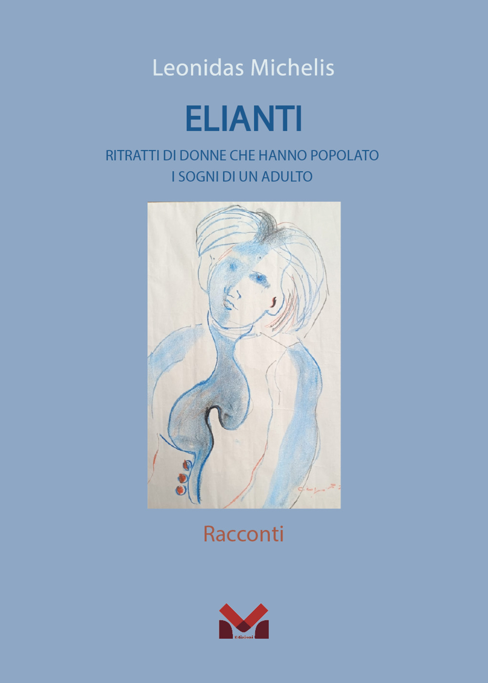 Elianti. Ritratti di donne che hanno popolato i sogni di un adulto