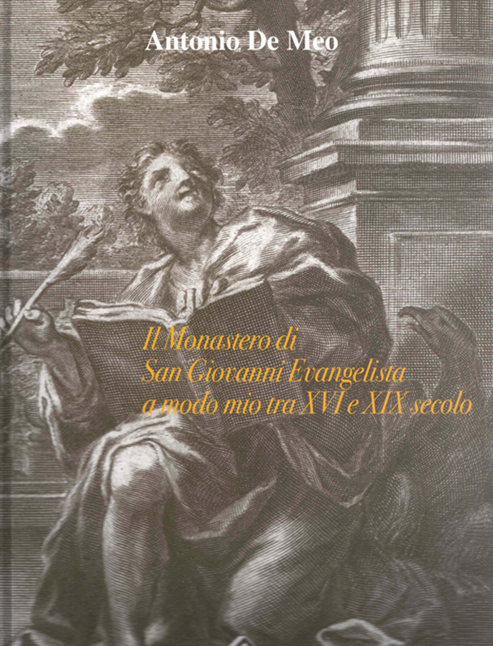 Il monastero di San Giovanni Evangelista a modo mio tra XVI e XIX secolo