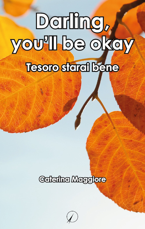 Darling, you'll be okay. Tesoro starai bene