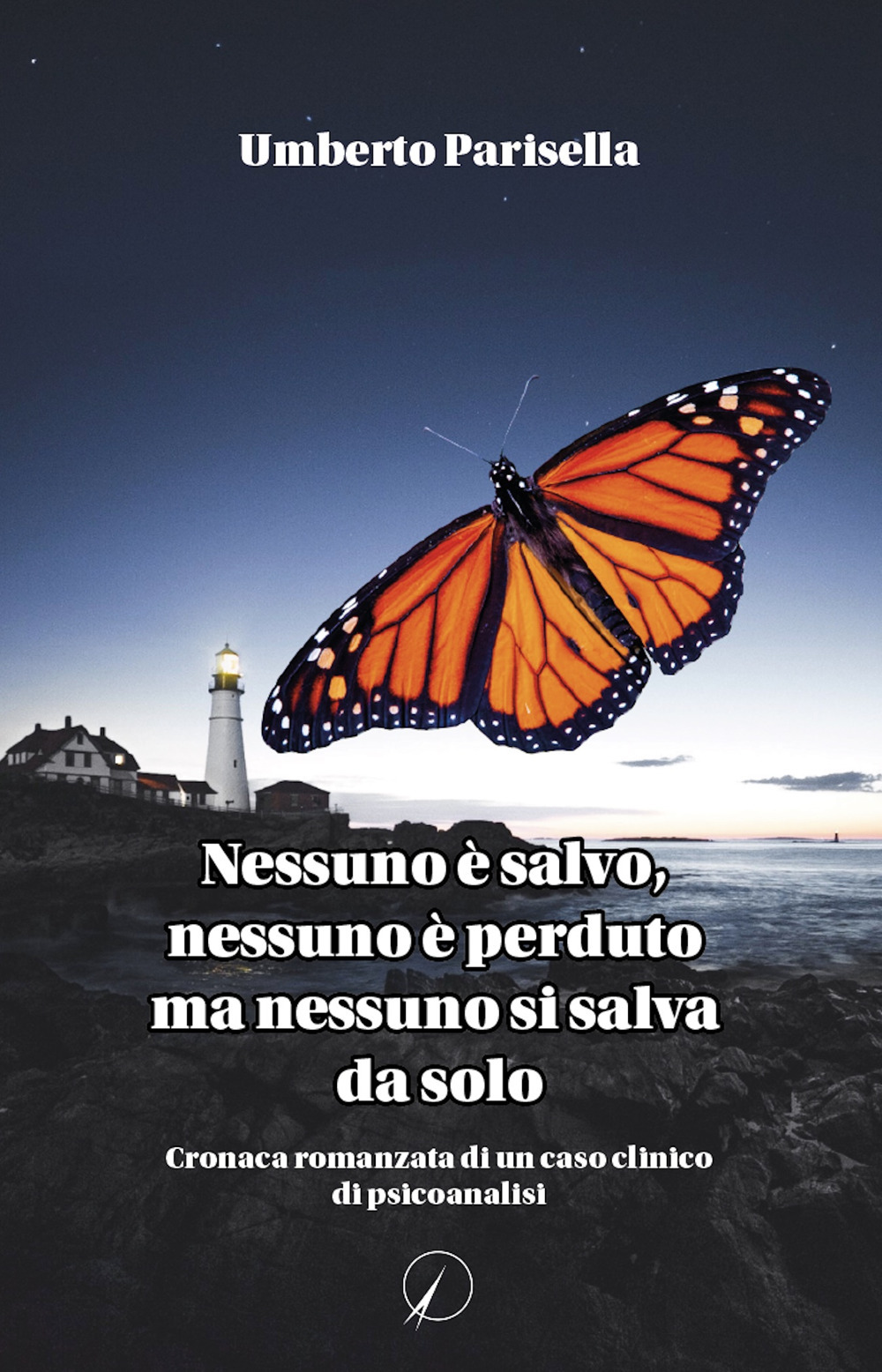 Nessuno è salvo, nessuno è perduto ma nessuno si salva da solo. Cronaca romanzata di un caso clinico di psicanalisi