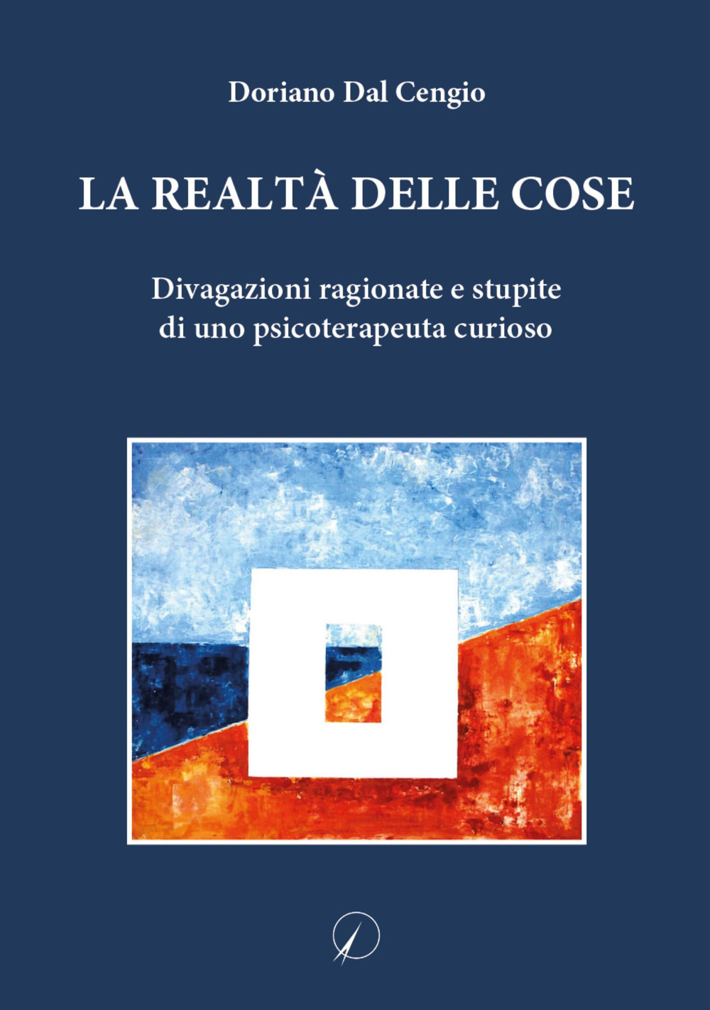 La realtà delle cose. Divagazioni ragionate e stupite di uno psicoterapeuta curioso