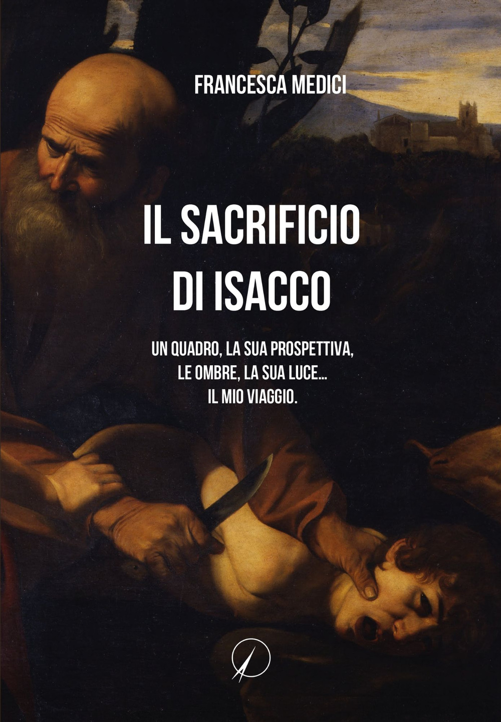 Il sacrificio di Isacco. Un quadro, la sua prospettiva, le ombre, la sua luce... Il mio viaggio.